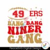 49ers Football Bang Bang Niner Gang Svg Clipart