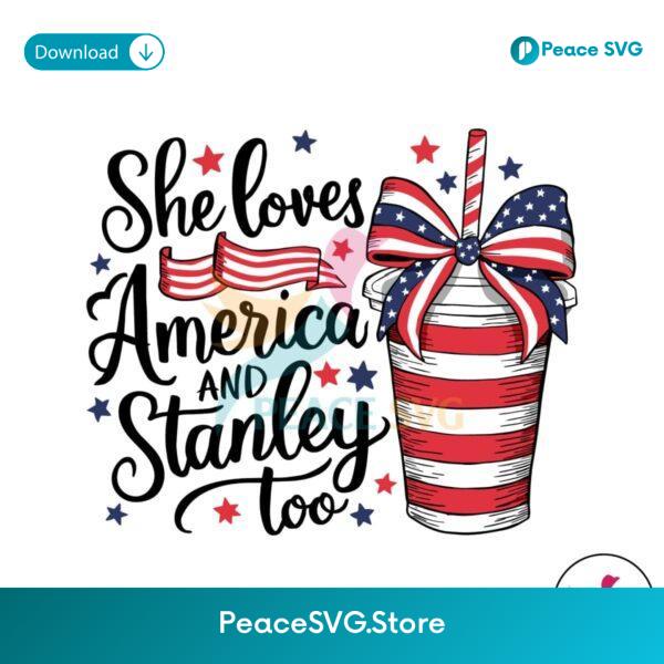 4th Of July She Loves America And Stanley Too Svg Cut File