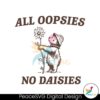 All Oopsies No Daisies Funny Raccoon Svg Files For Cricut