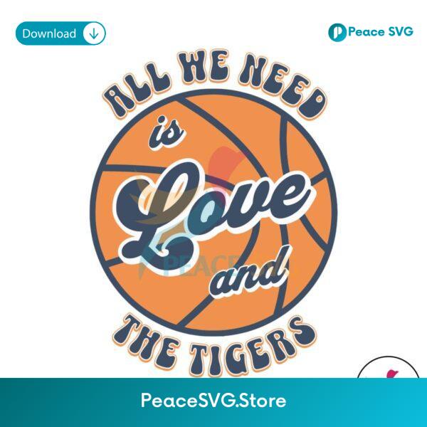 All We Need Is Love And The Tigers Basketball Svg Files For Cricut