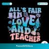 Alls Fair In Love And Teacher Svg Layered File