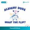 Alright Dude What The Flip Svg Instant Download