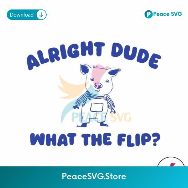 Alright Dude What The Flip Svg Instant Download