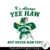 Always Yee Haw But Never Haw Yee Raccoon Cowboy Svg Files For Cricut