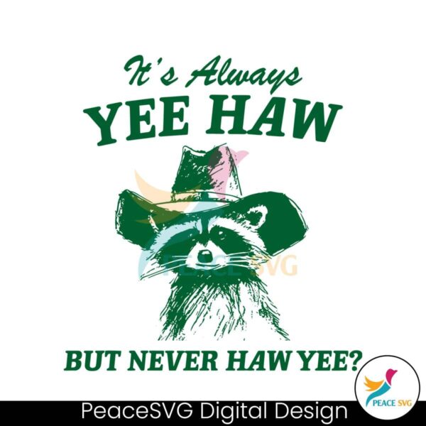 Always Yee Haw But Never Haw Yee Raccoon Cowboy Svg Files For Cricut