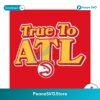 Atlanta Hawks True To Atl Basketball Svg Vector File