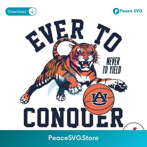 Auburn Tigers Never To Yield Ever To Conquer Svg For Silhouette