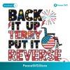 Back It Up Terry Put It In Reverse Party In The Usa Svg Instant Download
