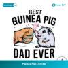 Best Guinea Pig Dad Ever Fist Bump Svg Files For Cricut