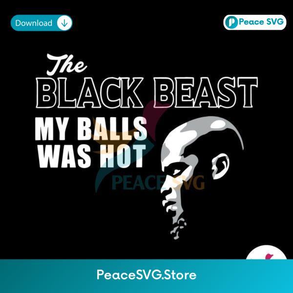 Black Beast My Balls Was Hot Fighting Out Of Houston Svg Instant Download