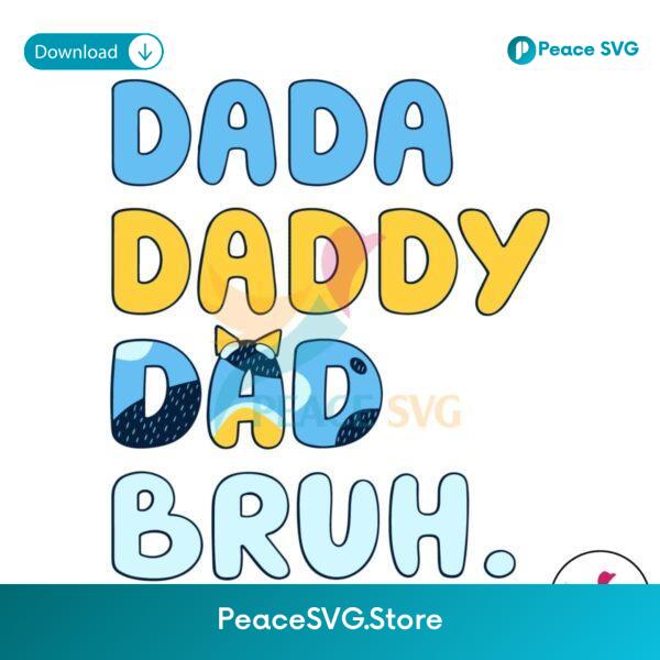 Bluey Dada Daddy Dad Bruh Happy Fathers Day Svg Files For Cricut