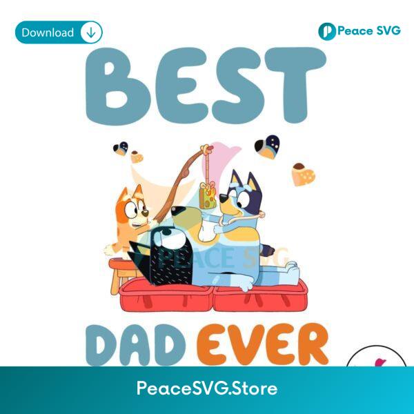Bluey Father Day Best Dad Ever Cartoon Svg Printable Design