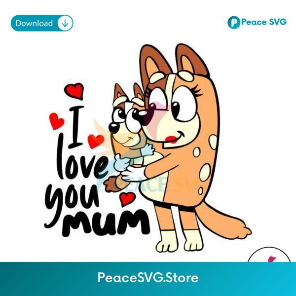 Bluey I Love You Mum Chilli Heeler Svg Printable Design