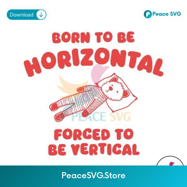 Born To Be Horizontal Forced To Be Vertical Svg Cricut Ready File