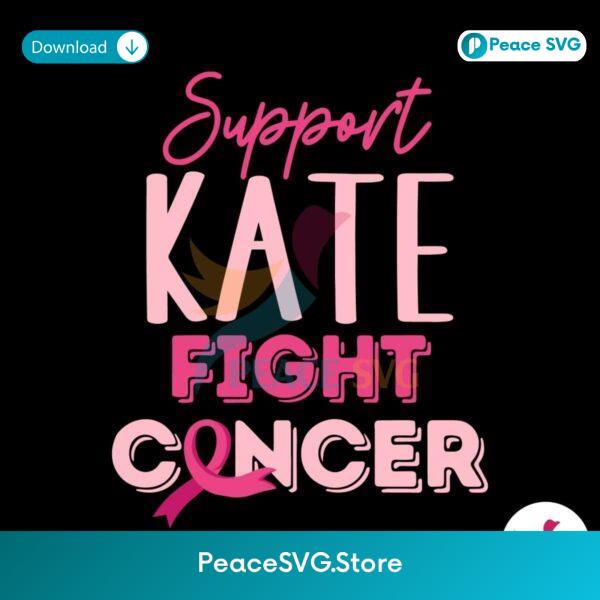 Cancer Awareness Support Kate Fight Cancer Svg Cricut Ready File