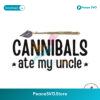 Cannibals Ate My Uncle Funny Election Svg Vector File