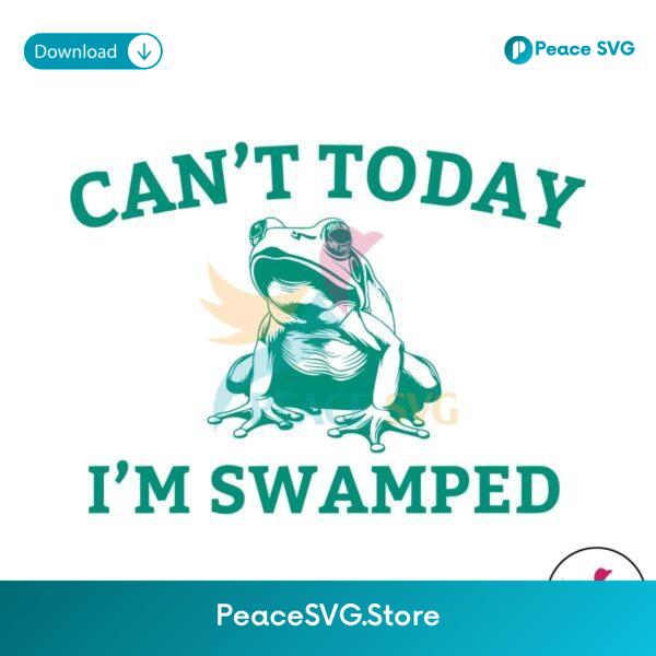 Cant Today Im Swamped Frog Meme Svg Files For Cricut