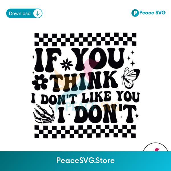 Checkered If You Think I Don T Like You I Don T Svg Digital Download