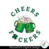 Cheers Fuckers Shamrock Beer Svg Clipart