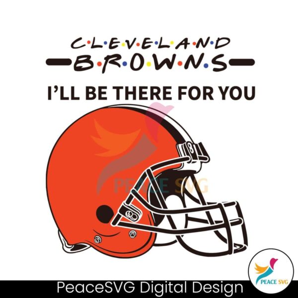 Cleveland Browns I Will Be There For You Svg Cricut Ready File