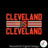 Cleveland Is Cleveland Nfl Football Svg For Vinyl Cutting