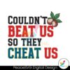 Couldnt Beat Us So They Cheat Us Png Digital Download