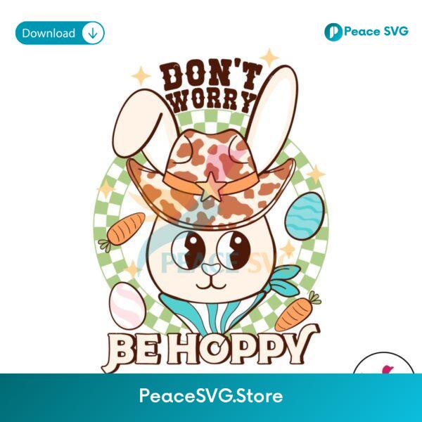 Cute Don T Worry Be Hoppy Cowboy Rabbit Svg Files For Cricut
