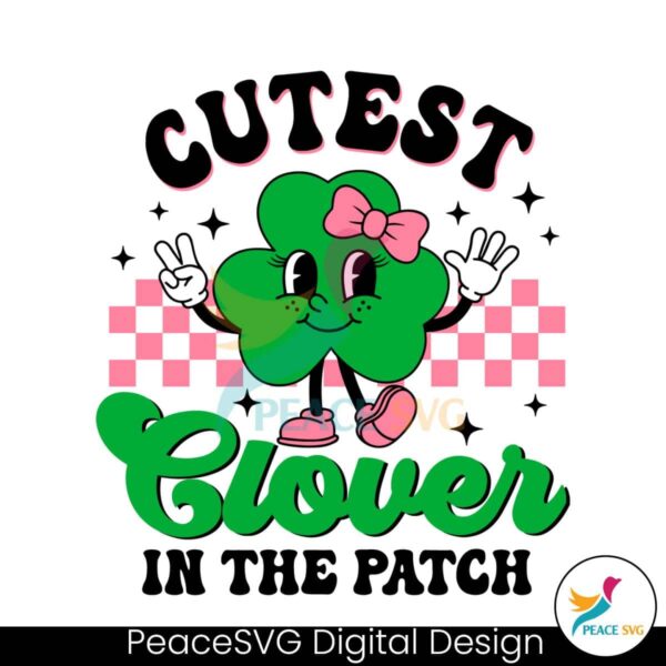 Cutest Clover In The Patch Svg Digital Download