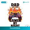 Dad By Day Gamer By Night Funny Dad Life Png Digital Download