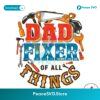 Dad Fixer Of All The Things Father Tool Png Printable File