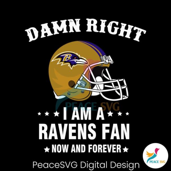 Damn Right I Am A Ravens Fan Now And Forever Svg Cut File