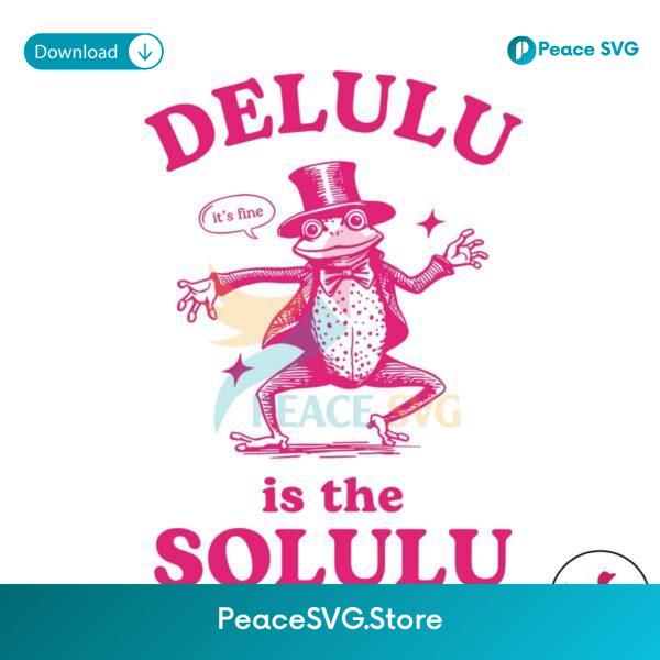 Delulu Is The Solulu Funny Delusional Svg Digital Download