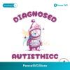 Diagnosed Autisthicc Funny Meme Svg Clipart