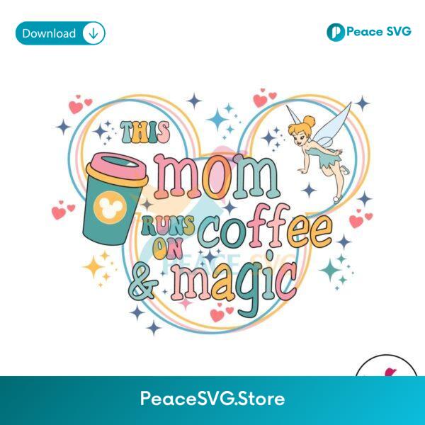 Disney This Mom Runs On Coffee And Magic Svg For Silhouette