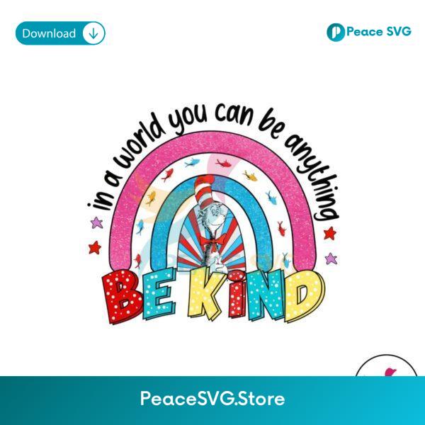 Dr Seuss Where You Can Be Anything Be Kind Png Sublimation Design
