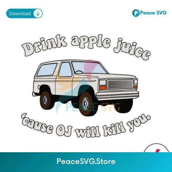Drink Apple Juice Cause Oj Will Kill You Svg Cut File