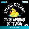 Duck Meme Splish Splash Your Opinion Is Trash Svg Instant Download