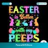 Easter Is Better With My Peeps Bunny Svg For Silhouette