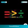 Equality Is Greater Than Division Juneteenth Svg Vector File