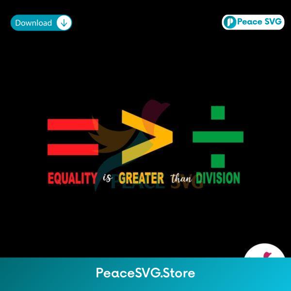 Equality Is Greater Than Division Juneteenth Svg Vector File