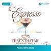 Espresso Thats That Me Cant Sleep Png For Printing