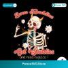 Even Baddies Get Saddies Funny Skeleton Svg Digital Download