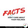 Facts Don T Care About Your Feelings Svg Cut File