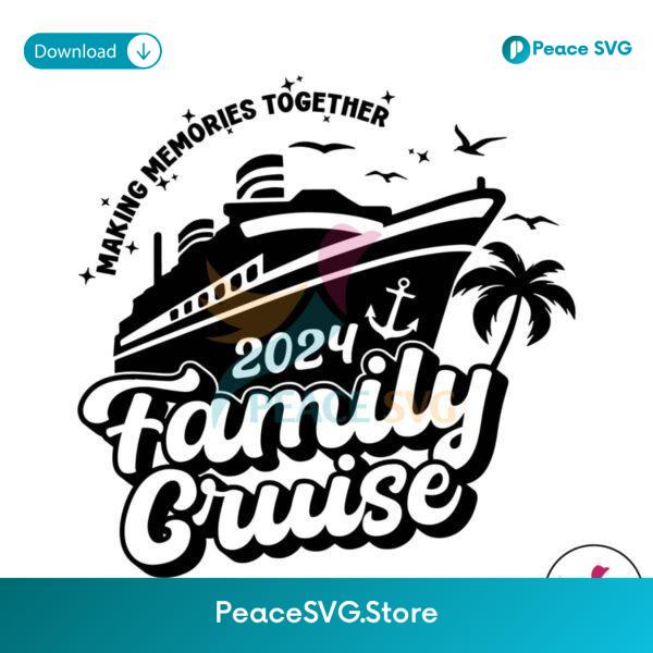 Family Cruise Making Memories Togetgher 2024 Svg Clipart