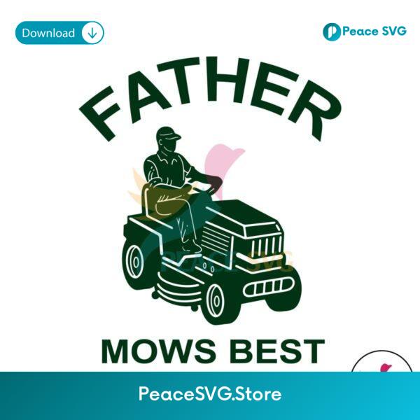 Father Mows Best Funny Fathers Day Svg Files For Cricut