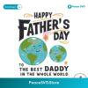 Fathers Day To The Best Daddy In The Whole World Svg Cut File