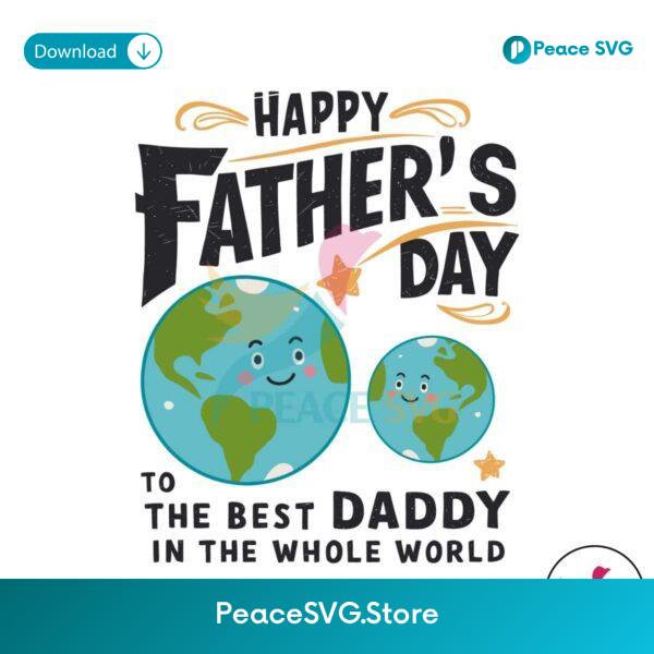 Fathers Day To The Best Daddy In The Whole World Svg Cut File