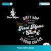 Feral Moms Club Dirty Hair Strong Coffee Svg Printable Design