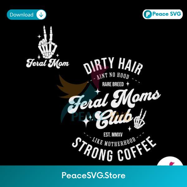 Feral Moms Club Dirty Hair Strong Coffee Svg Printable Design