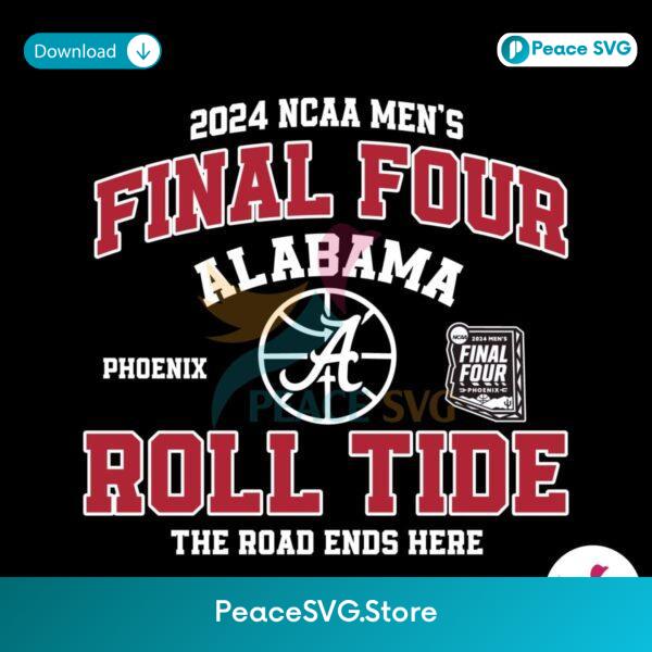 Final Four Alabama Roll Tide The Road Ends Here Svg Instant Download